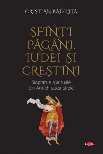 Cartea Sfinti pagani, iudei si crestini - Cristian Badilita de Cristian Badilita
