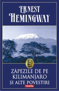 Cartea Zapezile de pe Kilimanjaro si alte povestiri - Ernest Hemingway de Ernest Hemingway
