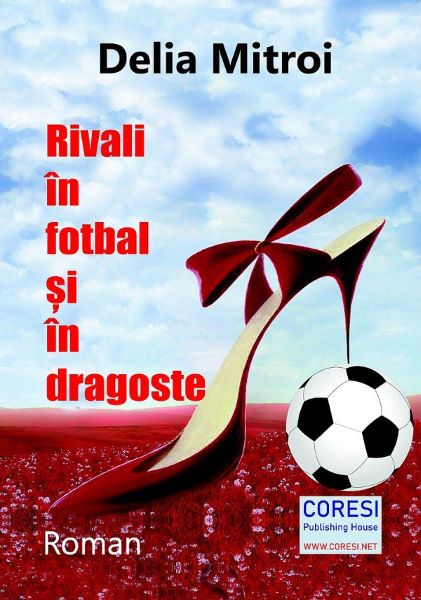 Cartea Rivali in fotbal si in dragoste - Delia Mitroi de Delia Mitroi