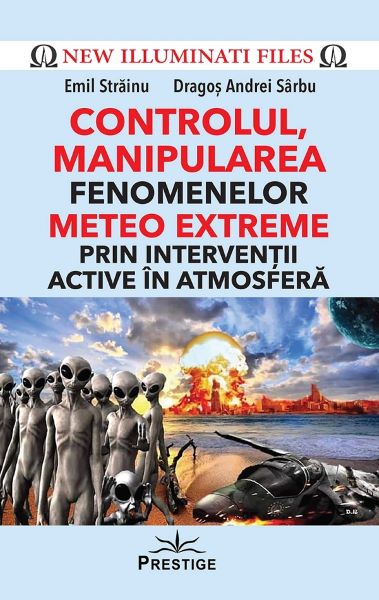 Cartea Controlul, manipularea fenomenelor meteo extreme prin interventii active in atmosfera - Emil Strainu, Dragos Andrei Sarbu de Emil Strainu