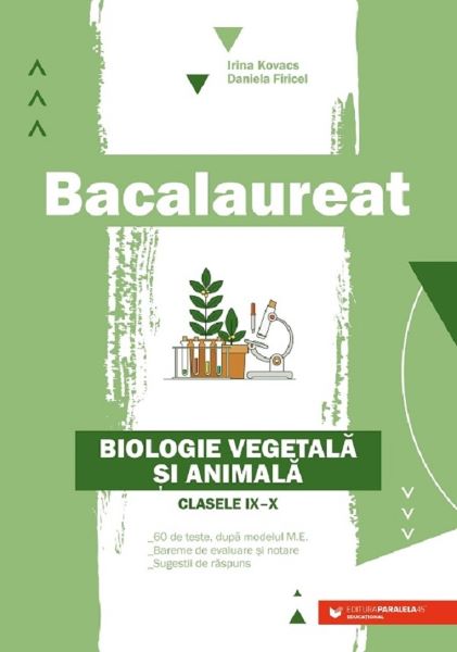 Cartea Bacalaureat. Biologie vegetala si animala - Clasele 9-10 - Daniela Firicel, Irina Kovacs de Bacalaureat. Biologie vegetala si animala - Clasele 9-10 - Daniela Firicel, Irina Kovacs