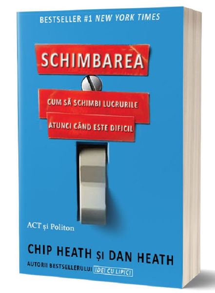 Cartea Schimbarea - Chip Heath, Dan Heath de Schimbarea - Chip Heath, Dan Heath
