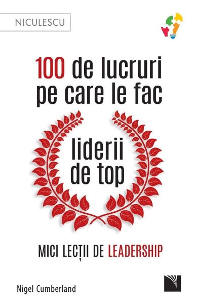 Cartea 100 de lucruri pe care le fac liderii de top - Nigel Cumberland de 100 de lucruri pe care le fac liderii de top - Nigel Cumberland