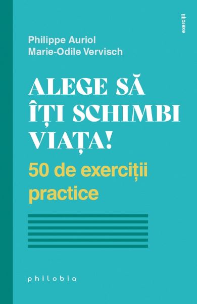 Cartea Alege sa iti schimbi viata! - Philippe Auriol, Marie-Odile Vervisch de Alege sa iti schimbi viata! - Philippe Auriol, Marie-Odile Vervisch