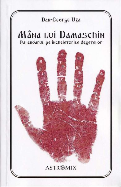 Cartea Mana lui Damaschin. Calendarul pe incheieturile degetelor - Dan-George Uza de Dan-George Uza
