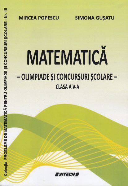 Cartea Matematica - Clasa 5 - Olimpiade si concursuri scolare - Mircea Popescu, Simona Gusatu de Mircea Popescu