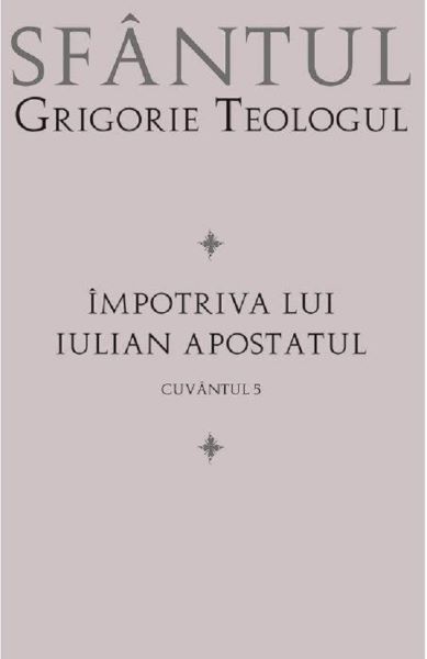 Cartea Impotriva lui Iulian Apostatul - Sf. Grigorie Teologul de Impotriva lui Iulian Apostatul - Sf. Grigorie Teologul