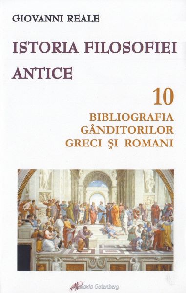 Cartea Istoria filosofiei antice. Vol.10: Bibliografia ganditorilor greci si romani - Giovanni Reale de Istoria filosofiei antice. Vol.10: Bibliografia ganditorilor greci si romani - Giovanni Reale