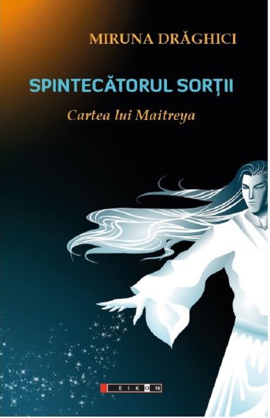 Cartea Spintecatorul sortii. Cartea lui Maitreya - Miruna Draghici de Miruna Draghici