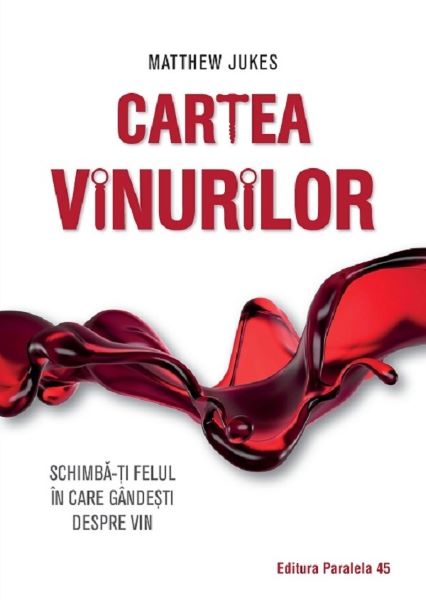 Cartea Cartea vinurilor. Schimba-ti felul in care gandesti despre vin - Matthew Jukes de Matthew Jukes