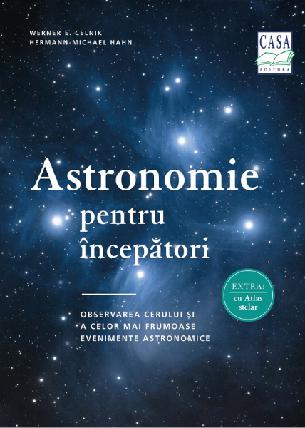 Cartea Astronomie pentru incepatori - Werner E. Celnik, Hermann-Michael Hahn de Astronomie pentru incepatori - Werner E. Celnik, Hermann-Michael Hahn