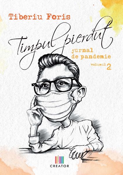 Cartea Timpul pierdut. Jurnal de pandemie. Vol.2 - Tiberiu Foris de Timpul pierdut. Jurnal de pandemie. Vol.2 - Tiberiu Foris