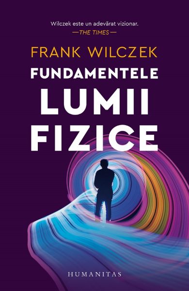 Cartea Fundamentele lumii fizice - Frank Wilczek de Frank Wilczek