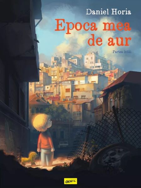 Cartea Epoca mea de aur. Partea intai - Daniel Horia de Epoca mea de aur. Partea intai - Daniel Horia