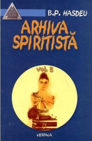 Cartea Arhiva spiritista Vol.5 - B.P. Hasdeu de Arhiva spiritista Vol.5 - B.P. Hasdeu