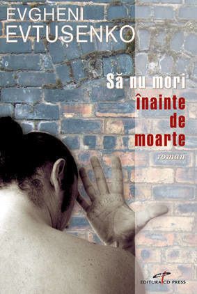 Cartea Sa nu mori inainte de moarte - Evgheni Evtusenko de Evgheni Evtusenko
