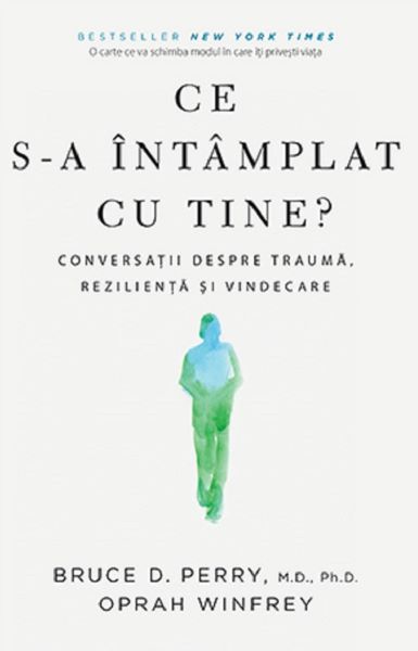 Cartea Ce s-a intamplat cu tine? - Dr. Bruce D. Perry, Oprah Winfrey de Oprah Winfrey