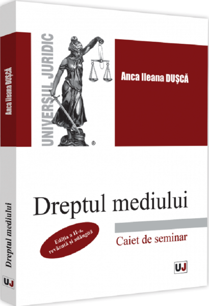 Cartea Dreptul mediului. Caiet de seminar Ed.2 - Anca Ileana Dusca de Dreptul mediului. Caiet de seminar Ed.2 - Anca Ileana Dusca