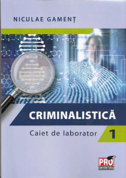 Cartea Criminalistica. Caiet de laborator 1 - Niculae Gament de Niculae Gament