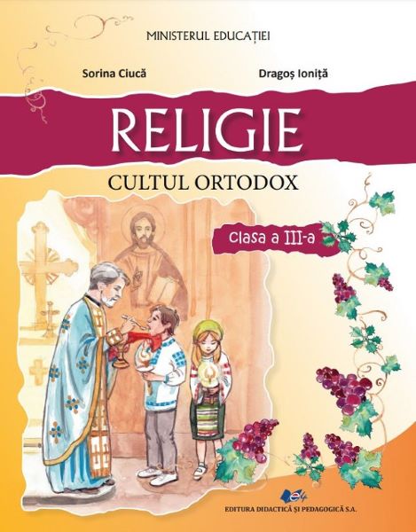 Cartea Religie cultul ortodox - Clasa 3 - Manual - Sorina Ciuca, Dragos Ionita de Dragos Ionita