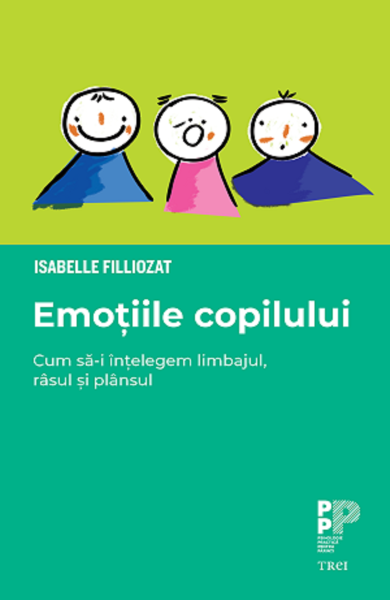 Cartea Emotiile copilului. Cum sa-i intelegem limbajul, rasul si plansul - Isabelle Filliozat de Emotiile copilului. Cum sa-i intelegem limbajul, rasul si plansul - Isabelle Filliozat