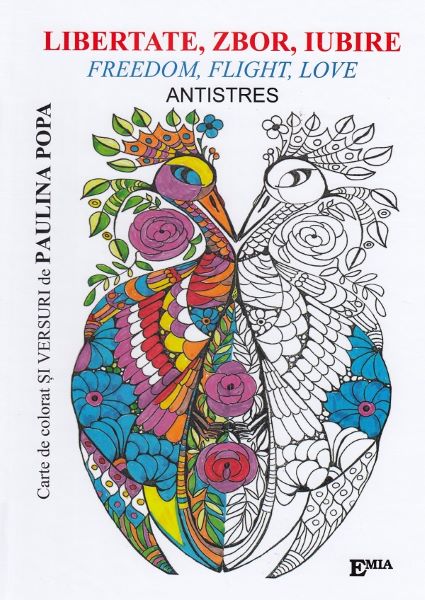 Cartea Libertate, zbor, iubire. Freedom, Flight, Love. Carte de colorat antistres - Paulina Popa de Paulina Popa