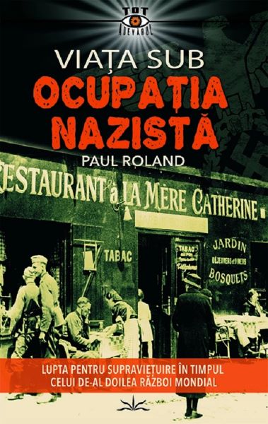 Cartea Viata sub ocupatia nazista - Paul Roland de Paul Roland