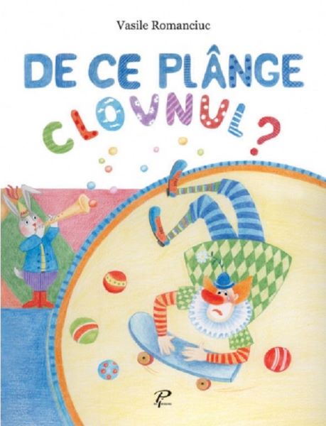 Cartea De ce plange clovnul? - Vasile Romanciuc de De ce plange clovnul? - Vasile Romanciuc