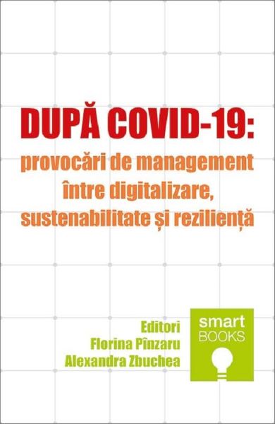 Cartea Dupa Covid-19: Provocari de management intre digitalizare, sustenabilitate si rezilienta - Florina Pinzaru, Alexandra Zbuchea de Florina Pinzaru