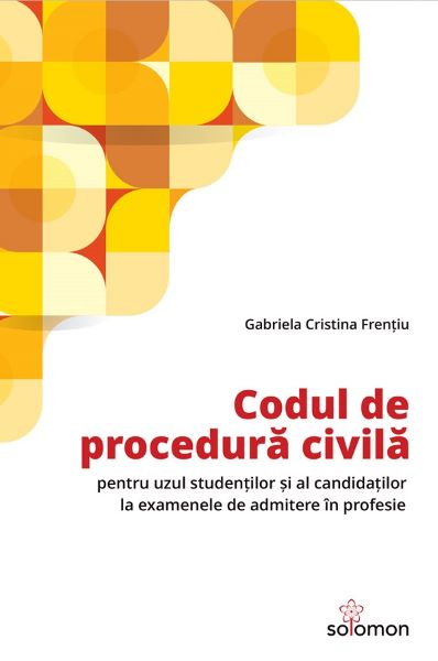 Cartea Codul de procedura civila pentru uzul studentilor si al candidatilor la examenele de admitere in profesie - Gabriela Cristina Frentiu de Gabriela Cristina Frentiu