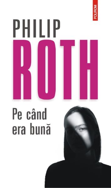 Cartea Pe cand era buna - Philip Roth de Philip Roth