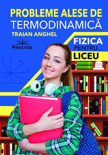 Cartea Probleme alese de termodinamica. Fizica pentru liceu - Traian Anghel de Traian Anghel