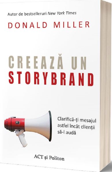 Cartea Creeaza un StoryBrand - Donald Miller de Creeaza un StoryBrand - Donald Miller