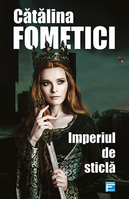 Cartea Imperiul de sticla - Catalina Fometici de Imperiul de sticla - Catalina Fometici