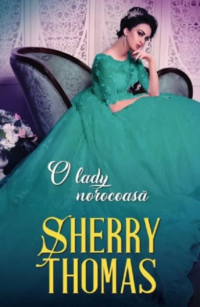 Cartea O lady norocoasa - Sherry Thomas de O lady norocoasa - Sherry Thomas