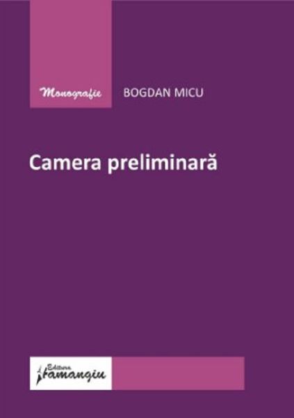 Cartea Camera preliminara - Bogdan Micu de Dan Micu