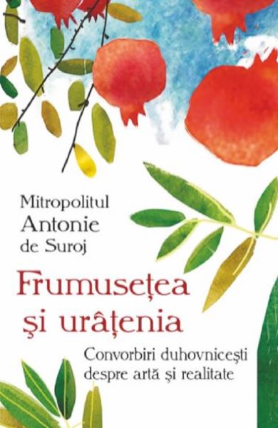 Cartea Frumusetea si uratenia - Mitropolit Antonie de Suroj de Antonie de Suroj