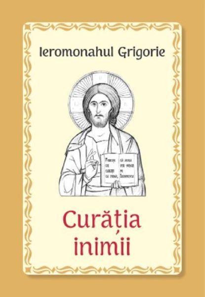 Cartea Curatia inimii - Ieromonahul Grigorie de Curatia inimii - Ieromonahul Grigorie