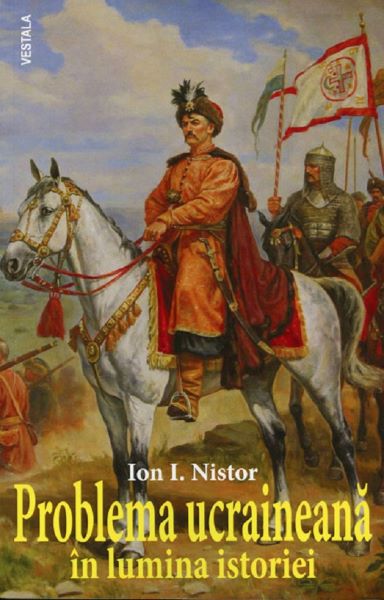 Cartea Problema ucraineana in lumina istoriei - Ion I. Nistor de Problema ucraineana in lumina istoriei - Ion I. Nistor