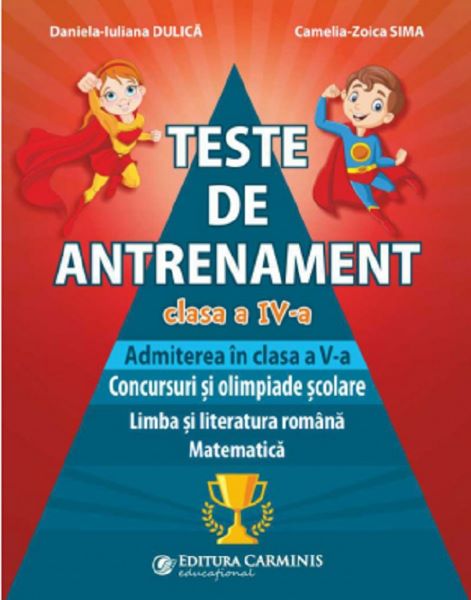 Cartea Teste de antrenament - Clasa 4 - Daniela-Iuliana Dulica, Camelia-Zoica Sima de Iuliana Dulica