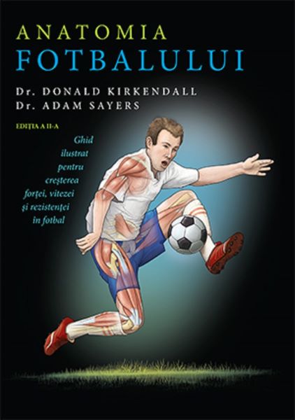Cartea Anatomia fotbalului - Dr. Donald Kirkendall, Dr. Adam Sayers de Donald Kirkendall