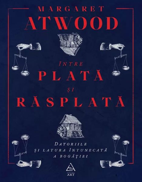 Cartea Intre plata si rasplata, Datoriile si latura intunecata a bogatiei - Margaret Atwood de Margaret Atwood