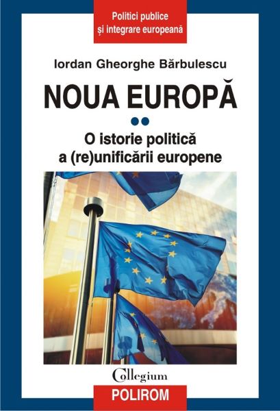 Cartea Noua Europa. Vol. 2: O istorie politica a (re)unificarii europene - Iordan Gheorghe Barbulescu de Noua Europa. Vol. 2: O istorie politica a (re)unificarii europene - Iordan Gheorghe Barbulescu