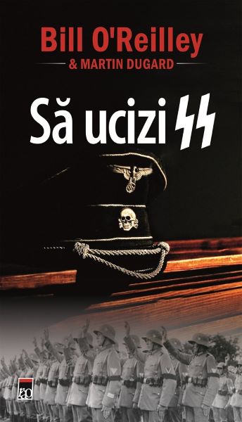 Cartea Sa ucizi SS - Bill O'Reilley, Martin Dugard de Martin Dugard