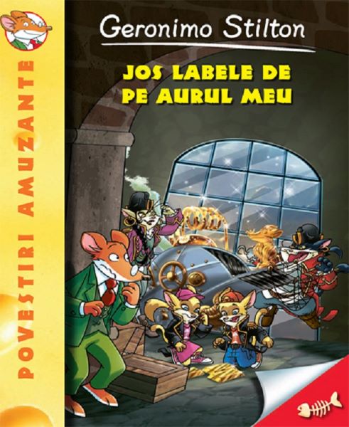 Cartea Jos labele de pe aurul meu! - Geronimo Stilton de Geronimo Stilton