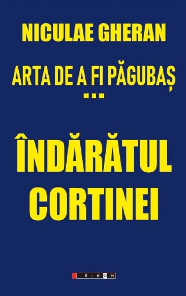 Cartea Arta de a fi pagubas Vol.3: Indaratul cortinei - Niculae Gheran de Arta de a fi pagubas Vol.3: Indaratul cortinei - Niculae Gheran