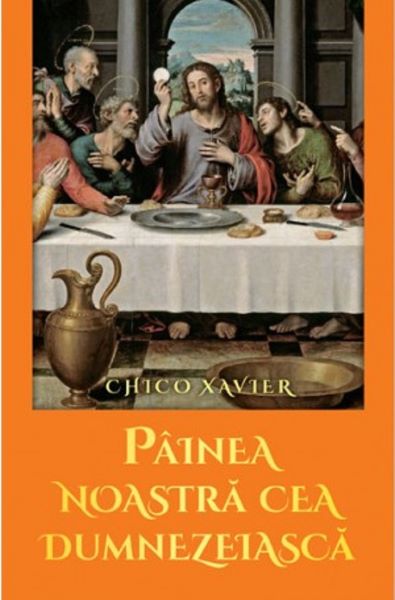 Cartea Painea noastra cea dumnezeiasca - Chico Xavier de Chico Xavier