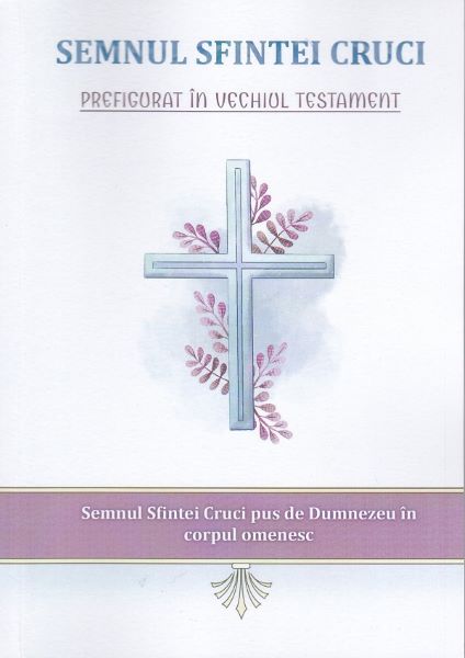 Cartea Semnul Sfintei Cruci prefigurat in Vechiul Testament - Nicodim Mandita de Nicodim Mandita