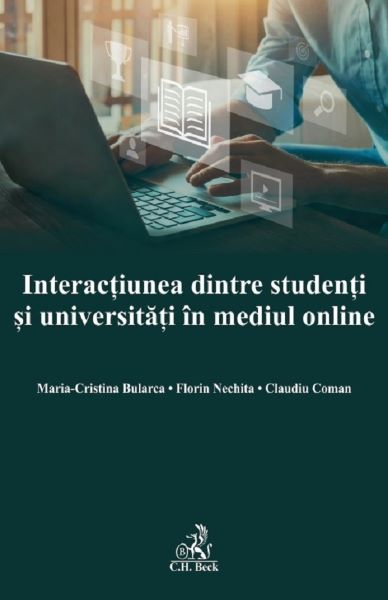 Cartea Interactiunea dintre studenti si universitati in mediul online - Maria Cristina Bularca, Florin Nechita, Claudiu Coman de Interactiunea dintre studenti si universitati in mediul online - Maria Cristina Bularca, Florin Nechita, Claudiu Coman