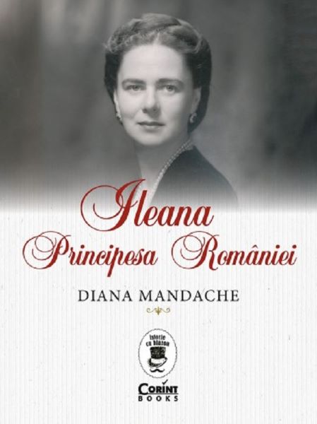 Cartea Ileana, Principesa Romaniei - Diana Mandache de Ileana, Principesa Romaniei - Diana Mandache